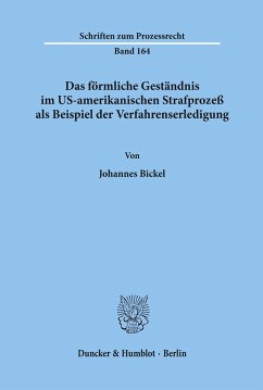 Das förmliche Geständnis im US-amerikanischen Strafprozeß als Beispiel der Verfahrenserledigung. - Bickel, Johannes