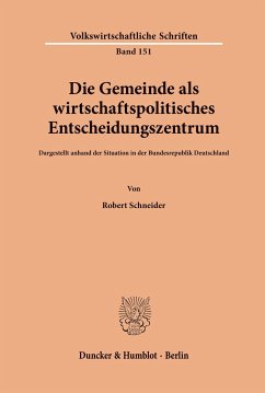 Die Gemeinde als wirtschaftspolitisches Entscheidungszentrum. - Schneider, Robert