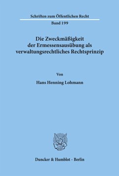 Die Zweckmäßigkeit der Ermessensausübung als verwaltungsrechtliches Rechtsprinzip. - Lohmann, Hans Henning