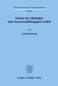 Schutz der Gläubiger einer konzernabhängigen GmbH. - Möhring, Ludwig