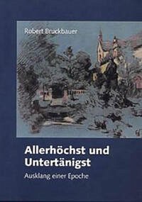 Allerhöchst und Untertänigst - Bruckbauer, Robert