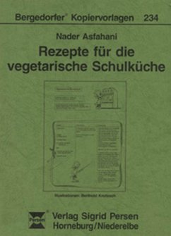 Rezepte für die vegetarische Schulküche, Bergedorfer Kopiervorlagen 234 - Asfahani, Nader (Bergedorfer Kopiervorlagen)