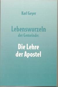 Lebenswurzeln der Gemeinde: Die Lehre der Apostel - Geyer, Karl