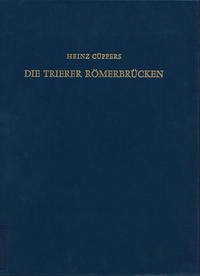 Die Trierer Römerbrücken - Cüppers, Heinz
