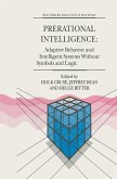 Prerational Intelligence: Adaptive Behavior and Intelligent Systems Without Symbols and Logic, Volume 1, Volume 2 Prerational Intelligence: Interdisciplinary Perspectives on the Behavior of Natural and Artificial Systems, Volume 3