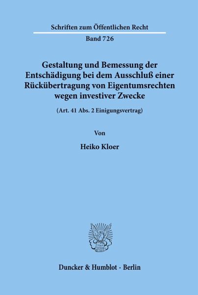 Gestaltung und Bemessung der Entschädigung bei dem Ausschluß einer Rückübertragung von Eigentumsrechten wegen investiver Zwecke. Gestaltung und Bemessung der Entschädigung bei dem Ausschluß einer Rückübertragung von Eigentumsrechten wegen investiver Zwecke.