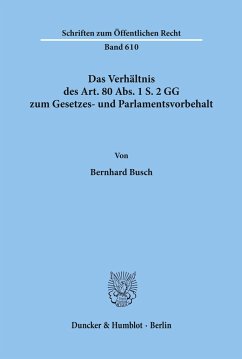 Das Verhältnis des Art. 80 Abs. 1 S. 2 GG zum Gesetzes- und Parlamentsvorbehalt. - Busch, Bernhard