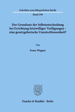 Der Grundsatz der Selbstentscheidung bei Errichtung letztwilliger Verfügungen - eine gesetzgeberische Unentschlossenheit? - Wagner, Franz