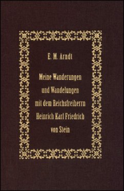 Meine Wanderungen und Wandelungen mit dem Reichsfreiherrn Heinrich Karl Friedrich von Stein - Arndt, Ernst Moritz