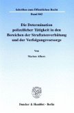 Die Determination polizeilicher Tätigkeit in den Bereichen der Straftatenverhütung und der Verfolgungsvorsorge.