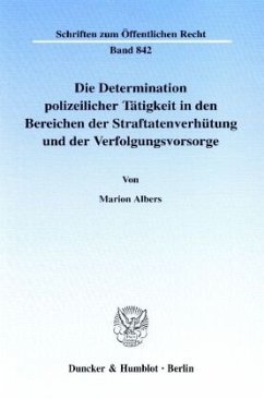 Die Determination polizeilicher Tätigkeit in den Bereichen der Straftatenverhütung und der Verfolgungsvorsorge. - Albers, Marion