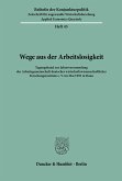 Wege aus der Arbeitslosigkeit. / Beihefte der Konjunkturpolitik Bd.43
