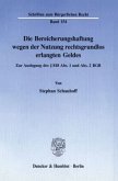 Die Bereicherungshaftung wegen der Nutzung rechtsgrundlos erlangten Geldes.