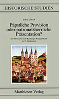 Päpstliche Provision oder patronatsherrliche Präsentation? - Ulbrich, Tobias