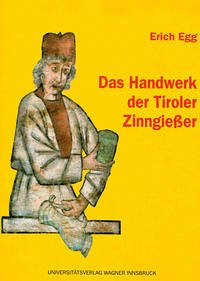 Das Handwerk der Tiroler Zinngießer - Egg, Erich