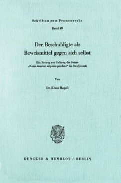 Der Beschuldigte als Beweismittel gegen sich selbst. - Rogall, Klaus