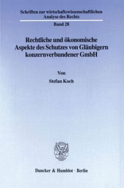 Rechtliche und ökonomische Aspekte des Schutzes von Gläubigern konzernverbundener GmbH. - Koch, Stefan