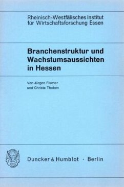 Branchenstruktur und Wachstumsaussichten in Hessen. - Fischer, Jürgen;Thoben, Christa