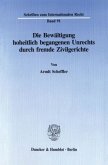 Die Bewältigung hoheitlich begangenen Unrechts durch fremde Zivilgerichte.