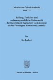 Stellung, Funktion und verfassungsrechtliche Problematik der Independent Regulatory Commissions in den Vereinigten Staaten von Amerika.