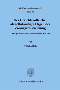 Der Gerichtsvollzieher als selbständiges Organ der Zwangsvollstreckung. - Dütz, Wilhelm