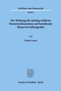 Cover Die Wirkung für nichtig erklärter Steuerrechtsnormen auf bestehende Steuerverwaltungsakte.