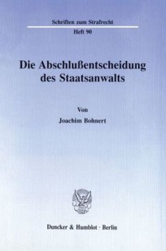 Die Abschlußentscheidung des Staatsanwalts. - Bohnert, Joachim