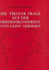 Die Tiroler Frage auf der Friedenskonferenz von Saint Germain - Schober, Richard