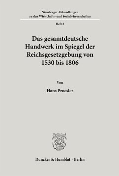Das gesamtdeutsche Handwerk im Spiegel der Reichsgesetzgebung von 1530 bis 1806. - Proesler, Hans