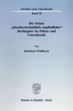 Der Schutz »überdurchschnittlich empfindlicher« Rechtsgüter im Polizei- und Umweltrecht. - Wulfhorst, Reinhard