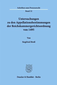 Untersuchungen zu den Appellationsbestimmungen der Reichskammergerichtsordnung von 1495. - Broß, Siegfried