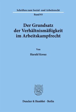 Der Grundsatz der Verhältnismäßigkeit im Arbeitskampfrecht. - Kreuz, Harald