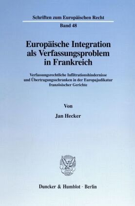 Europäische Integration als Verfassungsproblem in Frankreich. Europäische Integration als Verfassungsproblem in Frankreich.