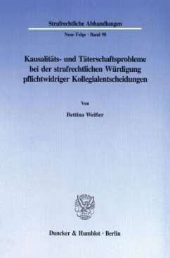 Kausalitäts- und Täterschaftsprobleme bei der strafrechtlichen Würdigung pflichtwidriger Kollegialentscheidungen. - Weißer, Bettina