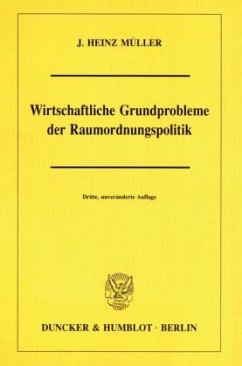 Wirtschaftliche Grundprobleme der Raumordnungspolitik. - Müller, J. Heinz