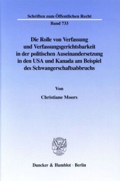 Die Rolle von Verfassung und Verfassungsgerichtsbarkeit in der politischen Auseinandersetzung in den USA und Kanada am Beispiel des Schwangerschaftsabbruchs. - Moors, Christiane