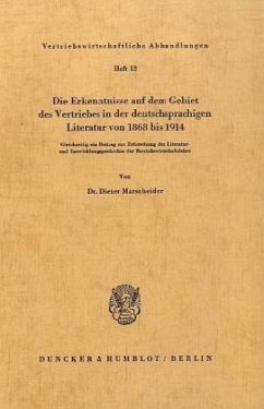 Die Erkenntnisse auf dem Gebiet des Vertriebes in der deutschsprachigen Literatur von 1868 bis 1914. - Marscheider, Dieter Die Erkenntnisse auf dem Gebiet des Vertriebes in der deutschsprachigen Literatur von 1868 bis 1914. - Marscheider, Dieter