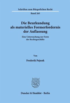 Die Beurkundung als materielles Formerfordernis der Auflassung. - Pajunk, Frederik