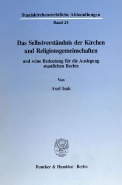 Das Selbstverständnis der Kirchen und Religionsgemeinschaften und seine Bedeutung für die Auslegung staatlichen Rechts. - Isak, Axel Das Selbstverständnis der Kirchen und Religionsgemeinschaften und seine Bedeutung für die Auslegung staatlichen Rechts. - Isak, Axel