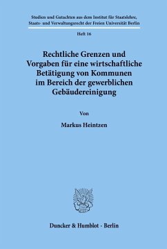 Rechtliche Grenzen und Vorgaben für eine wirtschaftliche Betätigung von Kommunen im Bereich der gewerblichen Gebäudereinigung. - Heintzen, Markus