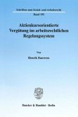 Aktienkursorientierte Vergütung im arbeitsrechtlichen Regelungssystem. Aktienkursorientierte Vergütung im arbeitsrechtlichen Regelungssystem.