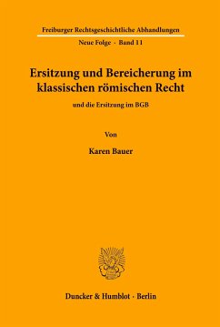 Ersitzung und Bereicherung im klassischen römischen Recht und die Ersitzung im BGB. - Bauer, Karen