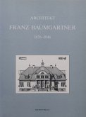 Architekt Franz Baumgartner 1876-1946 Architekt Franz Baumgartner 1876-1946