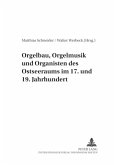 Orgelbau, Orgelmusik und Organisten des Ostseeraums im 17. und 19. Jahrhundert