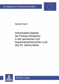 Intermediale Aspekte der Picasso-Rezeption in der spanischen und hispanoamerikanischen Lyrik des 20. Jahrhunderts - Pasch, Sandra