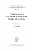 Politische Mythen und Rituale in Deutschland, Frankreich und Polen.