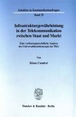 Infrastrukturgewährleistung in der Telekommunikation zwischen Staat und Markt. Infrastrukturgewährleistung in der Telekommunikation zwischen Staat und Markt.