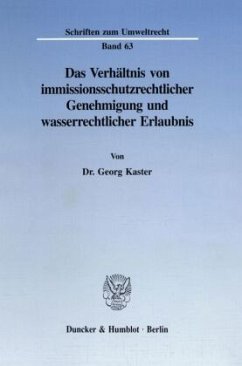 Das Verhältnis von immissionsschutzrechtlicher Genehmigung und wasserrechtlicher Erlaubnis. - Kaster, Georg