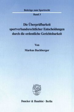 Die Überprüfbarkeit sportverbandsrechtlicher Entscheidungen durch die ordentliche Gerichtsbarkeit. - Buchberger, Markus