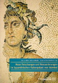 Neue Forschungen und Restaurierungen im byzantinischen Kaiserpalast von Istanbul - Jobst, Werner / Kastler, Raimund / Scheibelreiter, Veronika (Hrsg.)